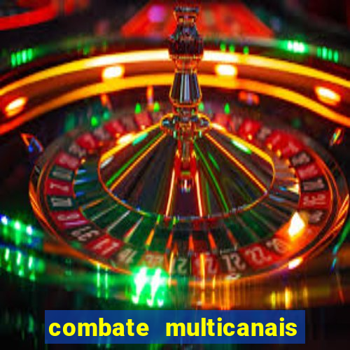 combate multicanais ao vivo